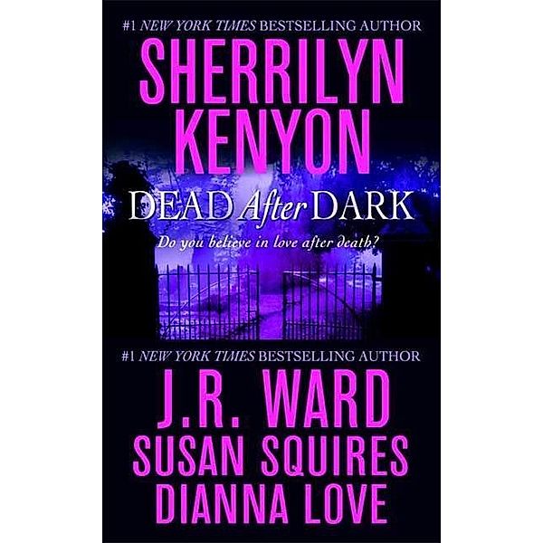 Dead After Dark / Dark-Hunter Novels, Sherrilyn Kenyon, J. R. Ward, Susan Squires, Dianna Love