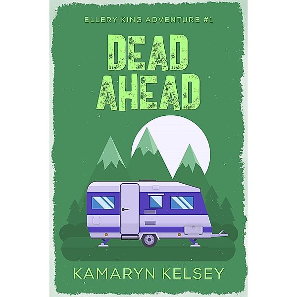 Dead Ahead (Ellery King Adventures, #1) / Ellery King Adventures, Kamaryn Kelsey