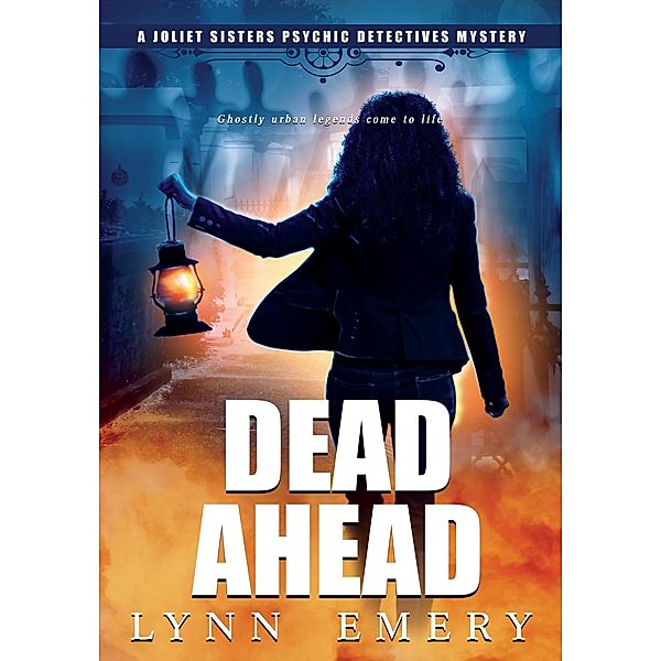 Dead Ahead (Joliet Sisters Psychic Detectives, #4) / Joliet Sisters Psychic Detectives, Lynn Emery