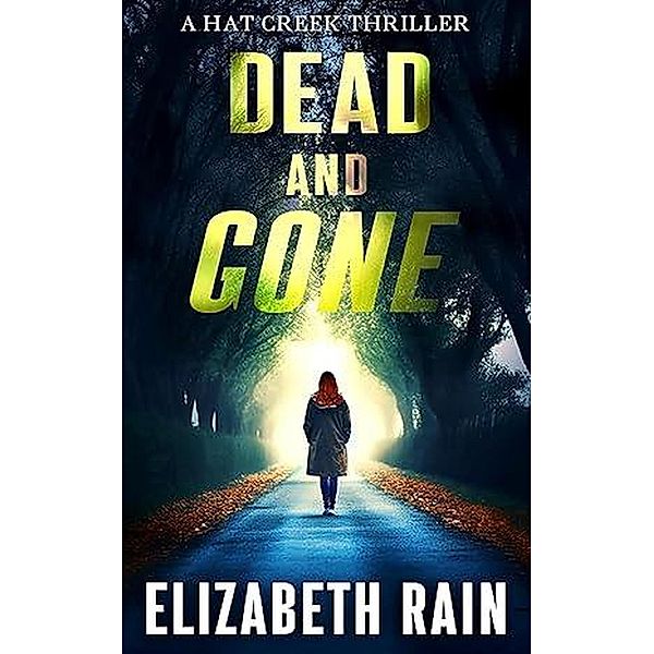 Dead and Gone (A Hat Creek Thriller, #5) / A Hat Creek Thriller, Elizabeth Rain