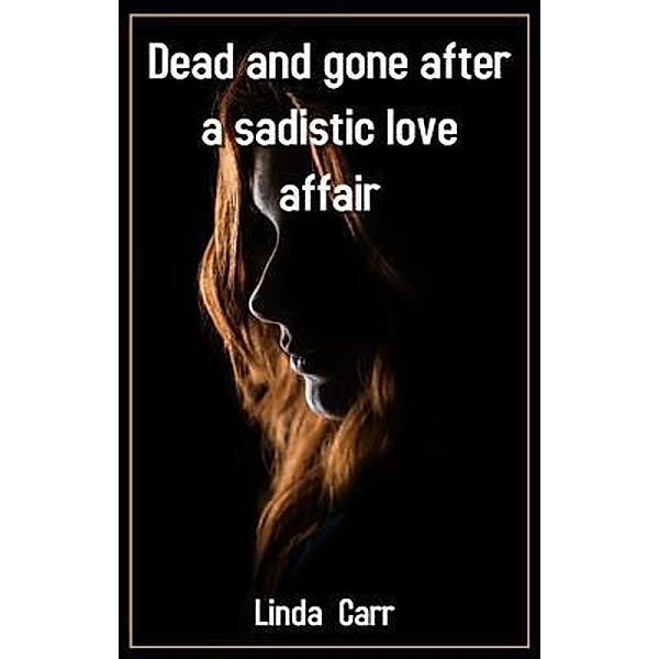 Dead and gone after a sadistic love affair, Linda Carr
