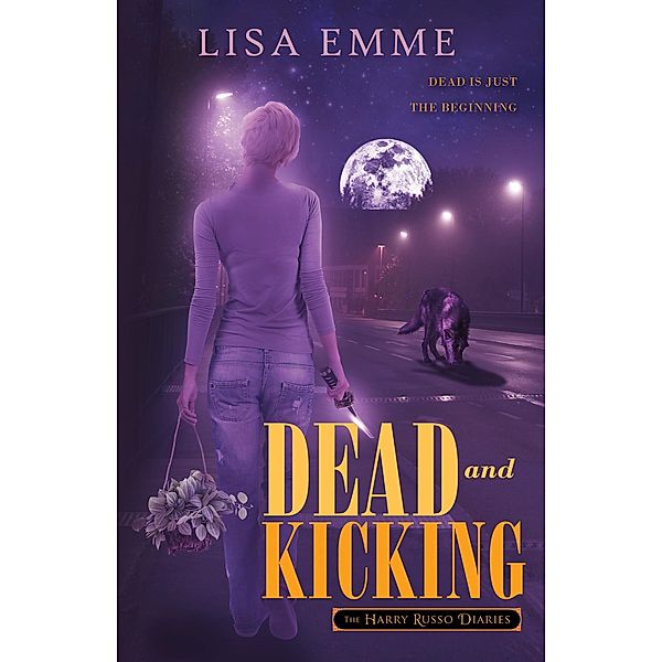 Dead and Kicking (The Harry Russo Diaries, #1) / The Harry Russo Diaries, Lisa Emme