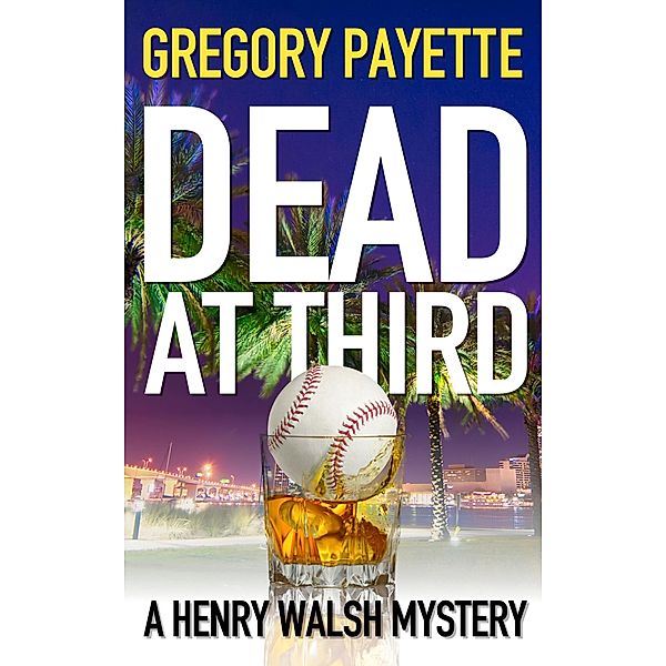 Dead at Third (Henry Walsh Private Investigator Series, #1) / Henry Walsh Private Investigator Series, Gregory Payette