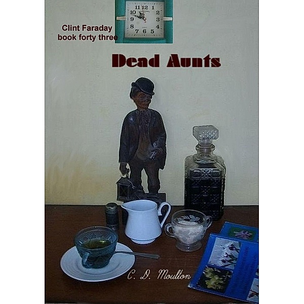 Dead Aunts (Clint Faraday Mysteries, #43) / Clint Faraday Mysteries, C. D. Moulton