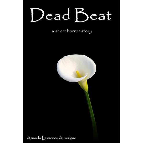 Dead Beat:  A Short Horror Story, Amanda Lawrence Auverigne