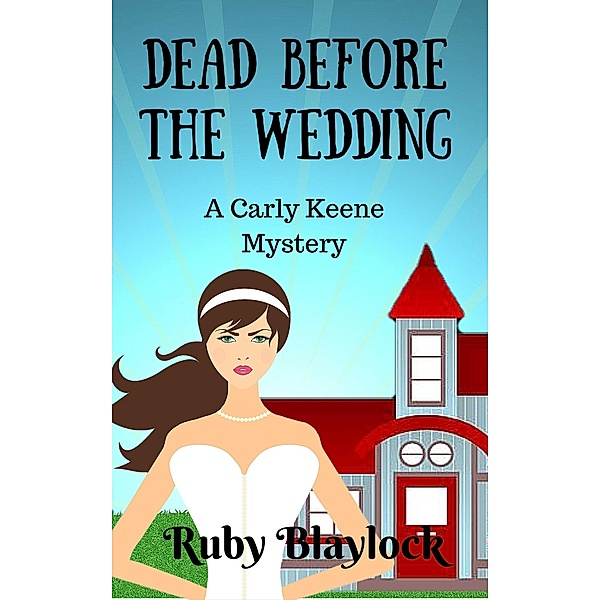 Dead Before The Wedding (Carly Keene Cozy Mysteries, #1) / Carly Keene Cozy Mysteries, Ruby Blaylock
