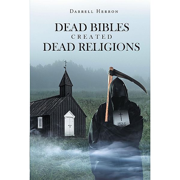 Dead Bibles Created Dead Religions, Darrell Herron