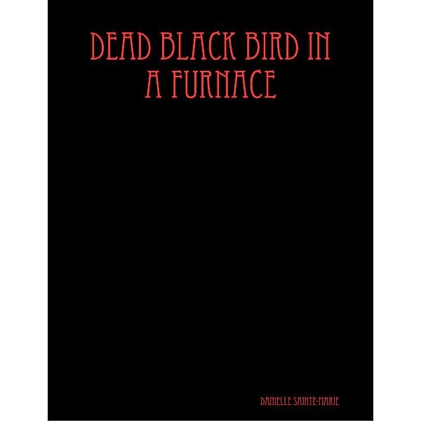 Dead Black Bird In a Furnace, Danielle Sainte-Marie