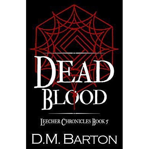 Dead Blood / The Leecher Chronicles Bd.5, D. M. Barton