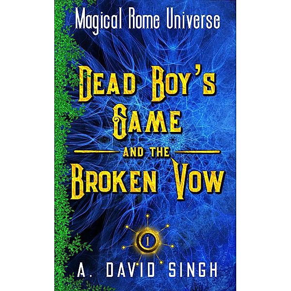 Dead Boy's Game and The Broken Vow (Magical Rome Universe, #1) / Magical Rome Universe, A. David Singh