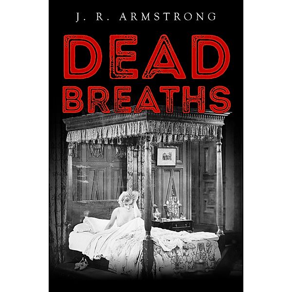 Dead Breaths, J. R. Armstrong