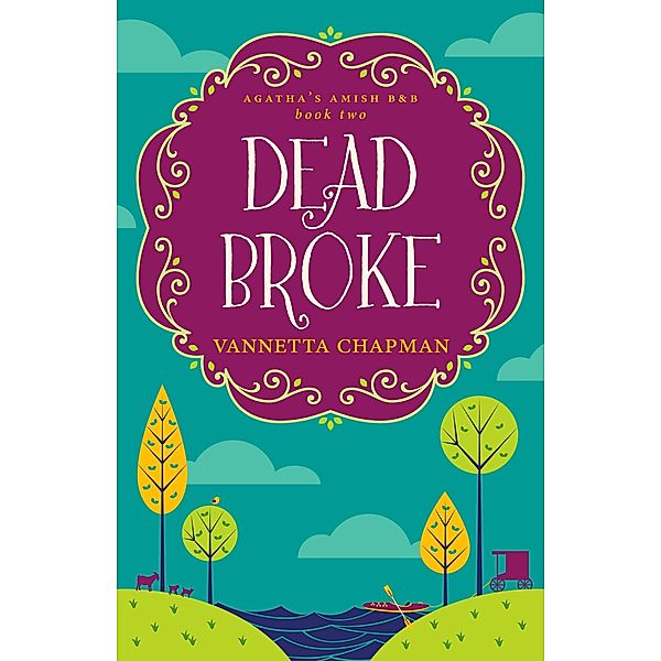 Dead Broke (Agatha's Amish B&B, #2) / Agatha's Amish B&B, Vannetta Chapman