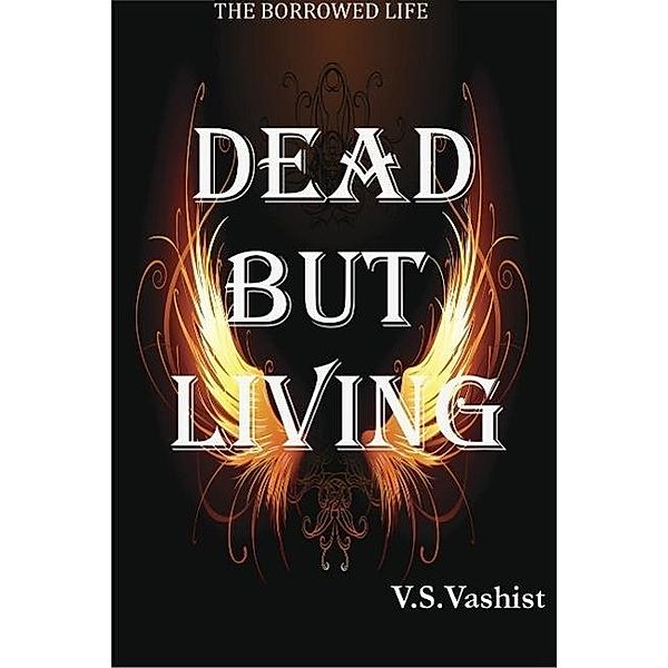 Dead But Living (The Borrowed Life, #1), Varun Vashist