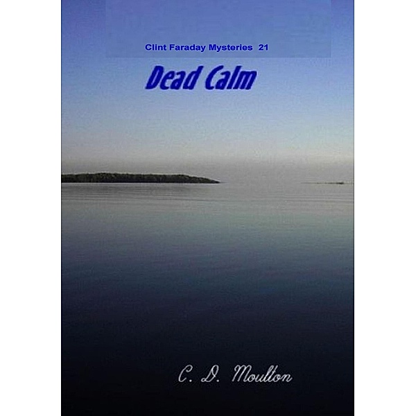 Dead Calm (Clint Faraday Mysteries, #21) / Clint Faraday Mysteries, C. D. Moulton