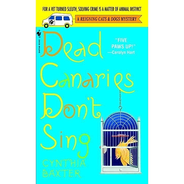 Dead Canaries Don't Sing / Reigning Cats and Dogs Mystery Bd.1, Cynthia Baxter