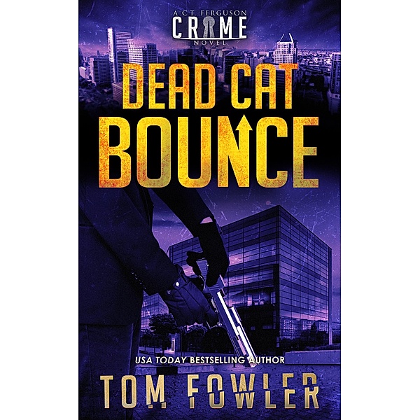 Dead Cat Bounce: A C.T. Ferguson Crime Novel (The C.T. Ferguson Mysteries, #11) / The C.T. Ferguson Mysteries, Tom Fowler