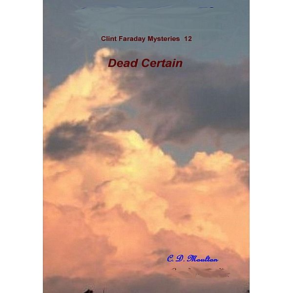 Dead Certain (Clint Faraday Mysteries, #12) / Clint Faraday Mysteries, C. D. Moulton