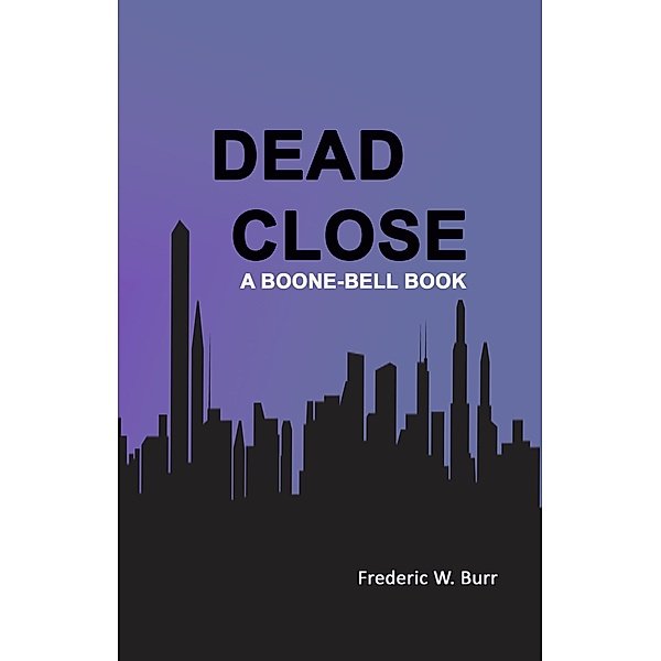 Dead Close (BOONE-BELL, #7) / BOONE-BELL, Frederic W. Burr