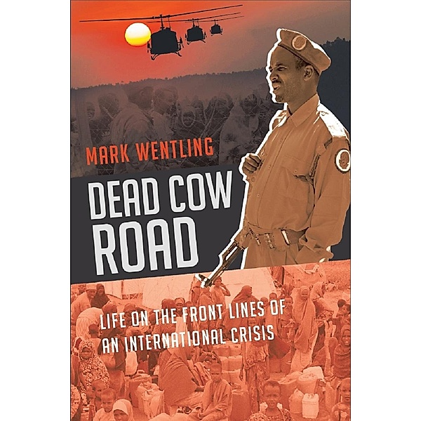 Dead Cow Road - Life on the Front Lines of an International Crisis, Mark Wentling