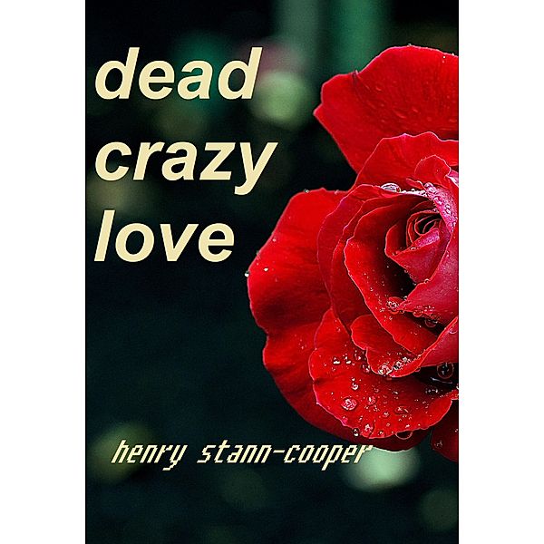 Dead Crazy Love, Henry Stann-Cooper