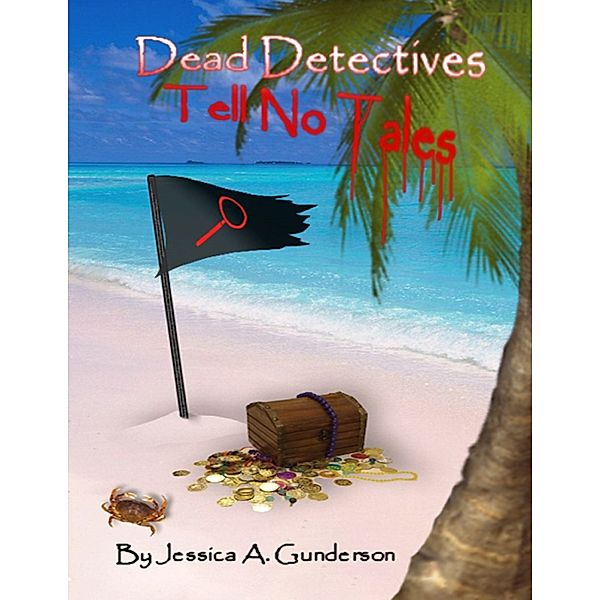 Dead Detectives Tell No Tales, Jessica A. Gunderson