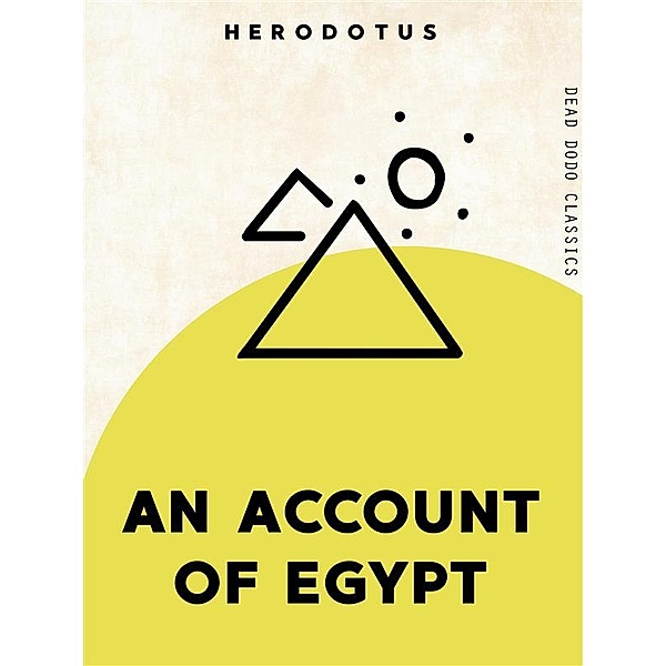 Dead Dodo Classics: An Account of Egypt, Herodotus
