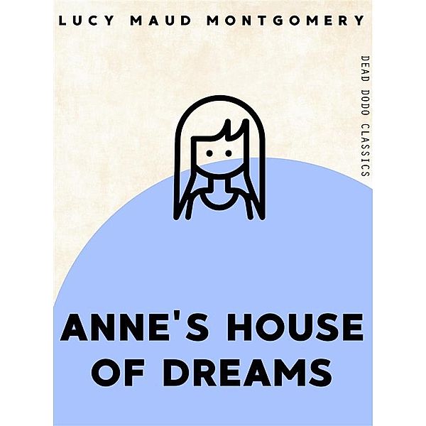 Dead Dodo Classics: Anne's House of Dreams, L. M. Montgomery