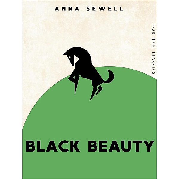 Dead Dodo Classics: Black Beauty, Anna Sewell