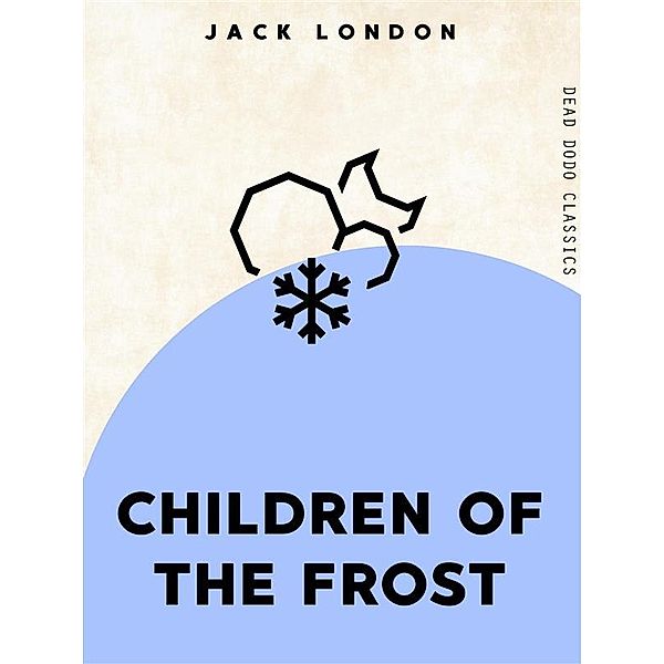 Dead Dodo Classics: Children Of The Frost, Jack London