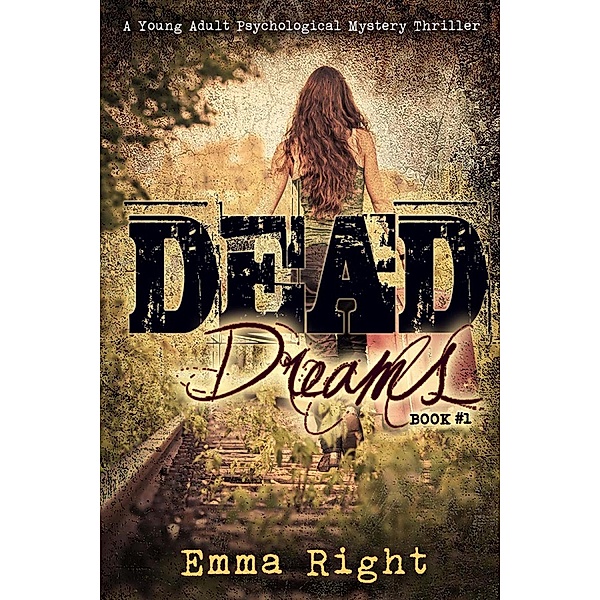Dead Dreams Book 1: A Young Adult Psychological Mystery Thriller (Dead Dreams Mystery) / Dead Dreams Mystery Thriller, Emma Right