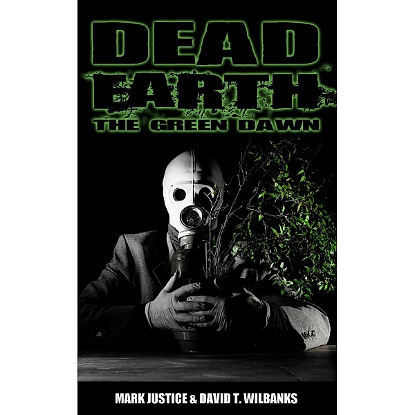 Dead Earth: The Green Dawn (Book 1), Mark Justice