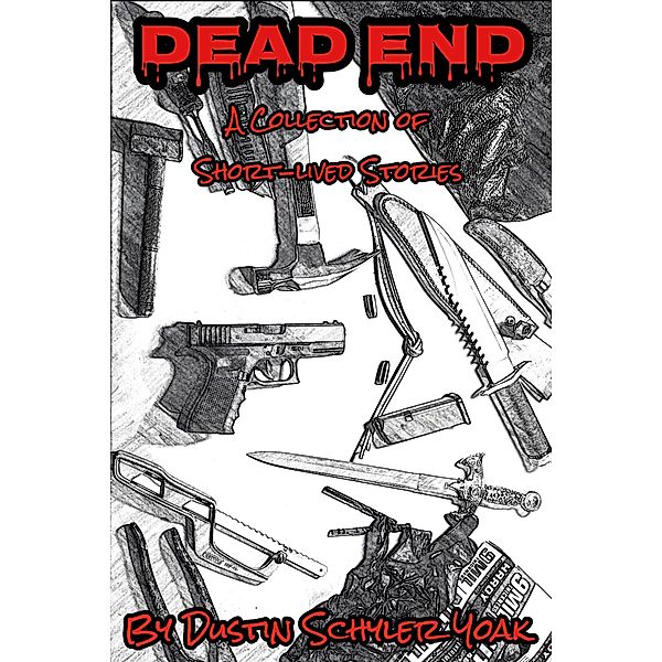 Dead End: A Collection of Short-lived Stories, Dustin Schyler Yoak