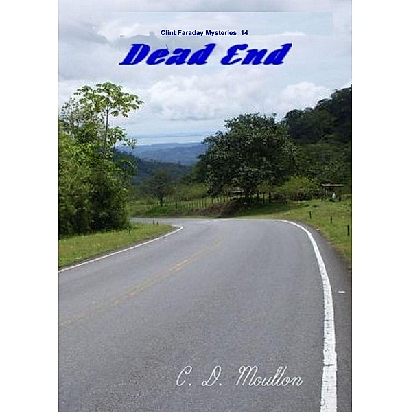Dead End (Clint Faraday Mysteries, #14) / Clint Faraday Mysteries, C. D. Moulton