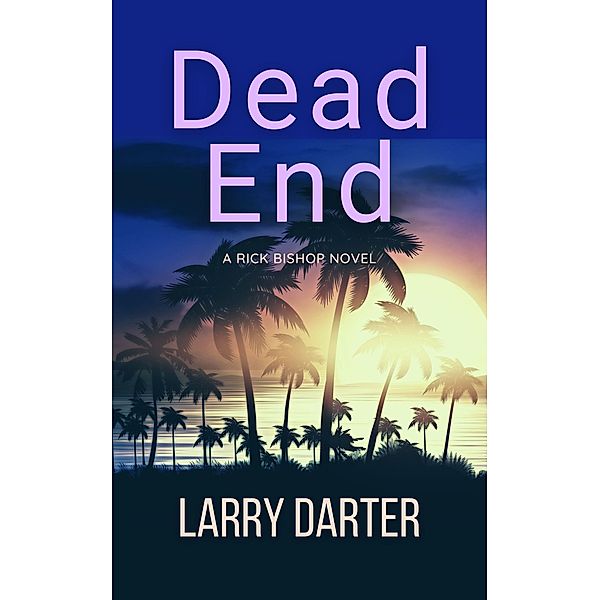 Dead End (Rick Bishop Novels, #2) / Rick Bishop Novels, Larry Darter