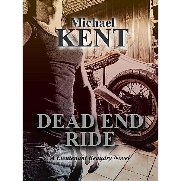 Dead End Ride (A Lieutenant Beaudry Novel) / A Lieutenant Beaudry Novel, Michael Kent