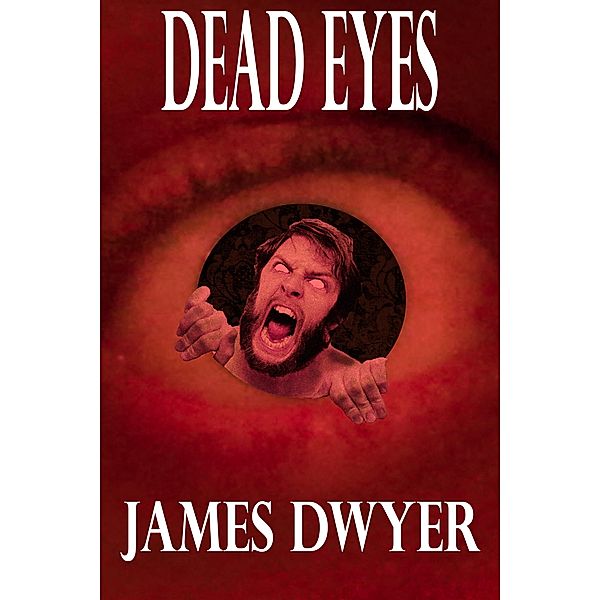 Dead Eyes - A Tale From The Zombie Plague, James Dwyer