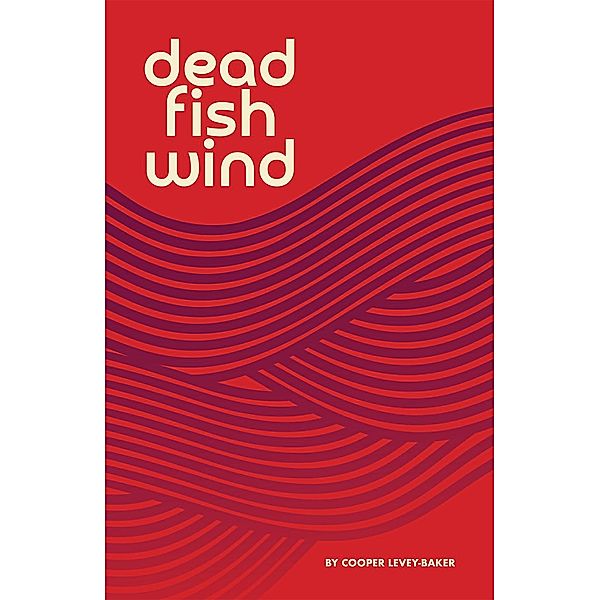 Dead Fish Wind, Cooper Levey-Baker