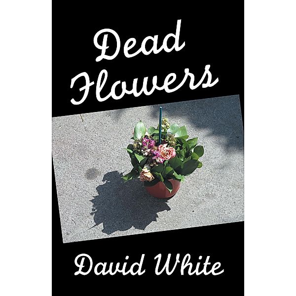 Dead Flowers, David White