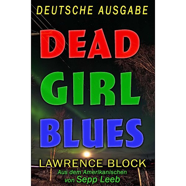 Dead Girl Blues - Deutsche Ausgabe, Lawrence Block, Sepp Leeb