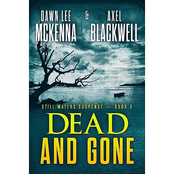 Dead & Gone (The Still Waters Suspense Series, #3) / The Still Waters Suspense Series, Dawn McKenna, Axel Blackwell