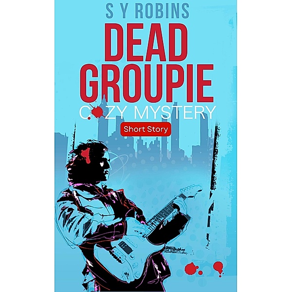Dead Groupie: Cozy Mystery Short Story, S. Y. Robins