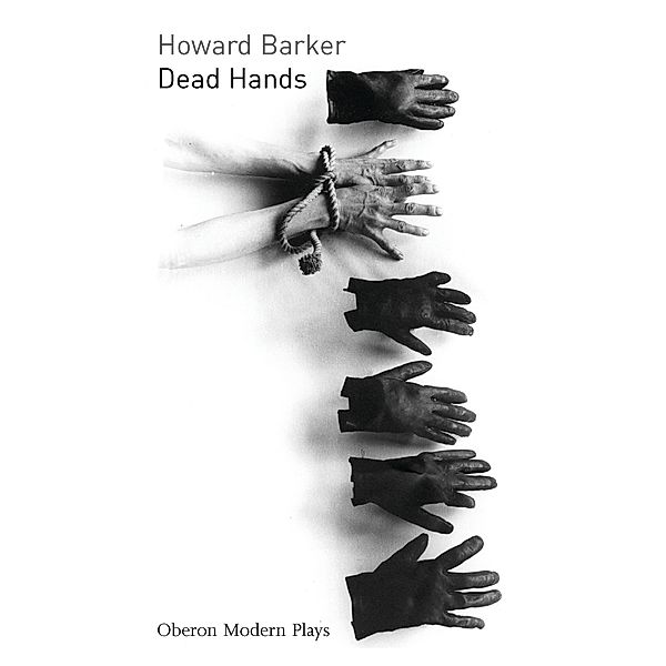 Dead Hands / Oberon Modern Plays, Howard Barker