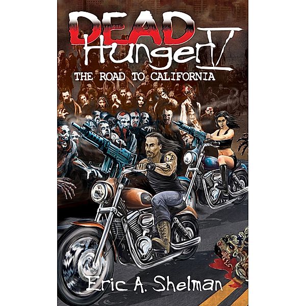 Dead Hunger V: The Road To California / Eric A. Shelman, Eric A. Shelman