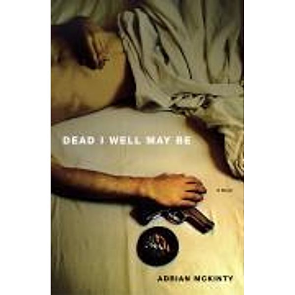 Dead I Well May Be, Adrian Mckinty