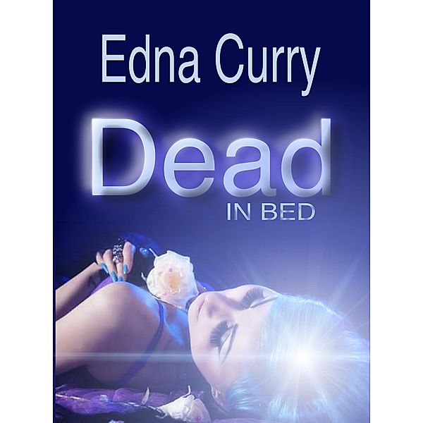 Dead in Bed (A Lacey Summers PI Mystery, #3) / A Lacey Summers PI Mystery, Edna Curry