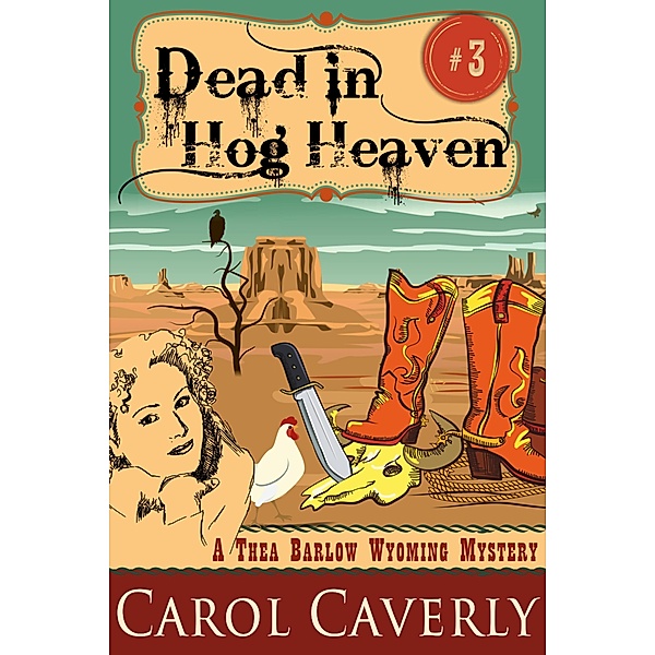 Dead in Hog Heaven (A Thea Barlow Wyoming Mystery, Book Three) / ePublishing Works!, Carol Caverly