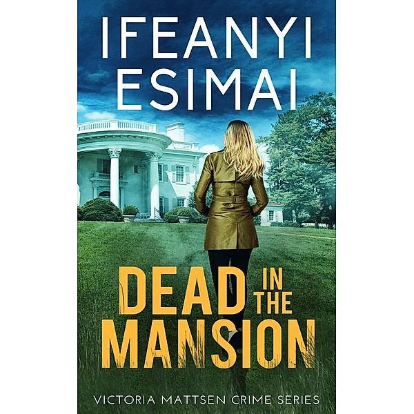 Dead in the Mansion (Victoria Mattsen Crime Series, #4) / Victoria Mattsen Crime Series, Ifeanyi Esimai