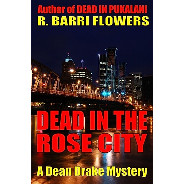 Dead in the Rose City (A Dean Drake Mystery) / R. Barri Flowers, R. Barri Flowers