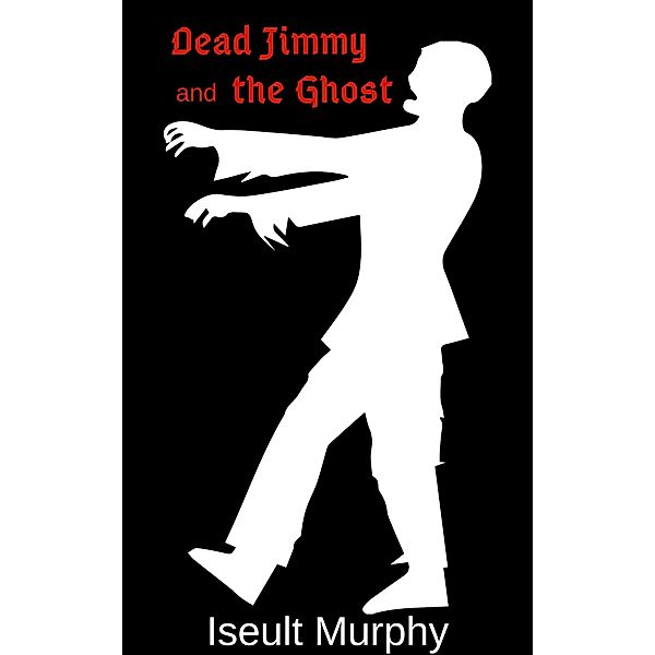 Dead Jimmy and the Ghost / Iseult Murphy, Iseult Murphy