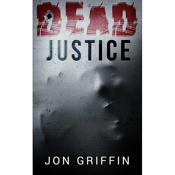 Dead Justice (Hal Steadman Thriller, #1) / Hal Steadman Thriller, Jon Griffin